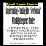 Trading the “New Normal” With High Frequency Traders with Simpler Trading
