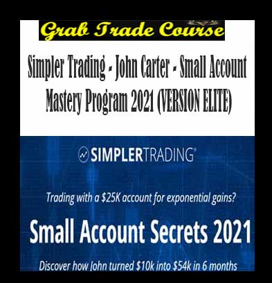 Simpler Trading - John Carter - Small Account Mastery Program 2021 (VERSION ELITE)