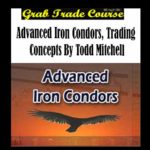 Advanced Iron Condors, Trading Concepts with Todd Mitchell