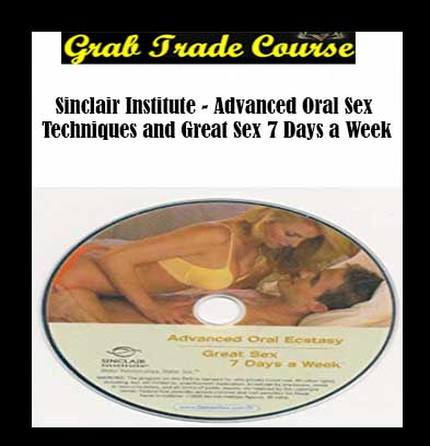 Advanced Oral Sex Techniques and Great Sex 7 Days a Week with Sinclair Institute