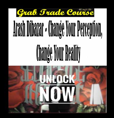 Change your perception, change your reality with Arash Dibazar