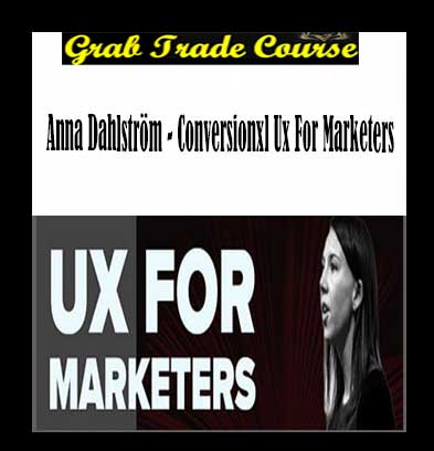 Conversionxl UX For Marketers with Anna Dahlström