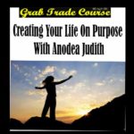 Creating Your Life on Purpose with Anodea Judith