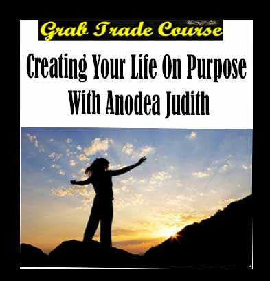Creating Your Life on Purpose with Anodea Judith