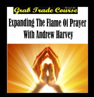 Expanding the Flame of Prayer with Andrew Harvey