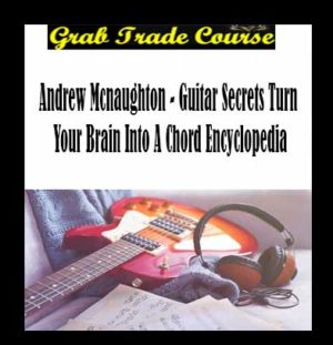 Guitar Secrets Turn Your Brain Into a Chord Encyclopedia with Andrew Mcnaughton