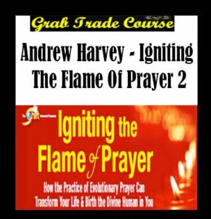 Igniting the Flame of Prayer 2 with Andrew Harvey