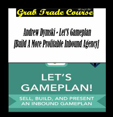 Let’s GamePlan [Build a More Profitable Inbound Agency] with Andrew Dymski 