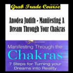 Manifesting A Dream Through Your Chakras with Anodea Judith 