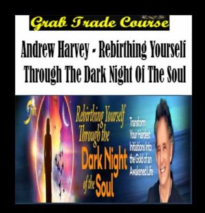 Rebirthing Yourself Through the Dark Night of the Soul with Andrew Harvey