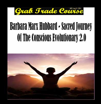 Sacred Journey of the Conscious Evolutionary 2.0 with Barbara Marx Hubbard