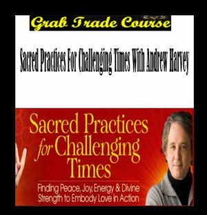 Sacred Practices for Challenging Times with Andrew Harvey 