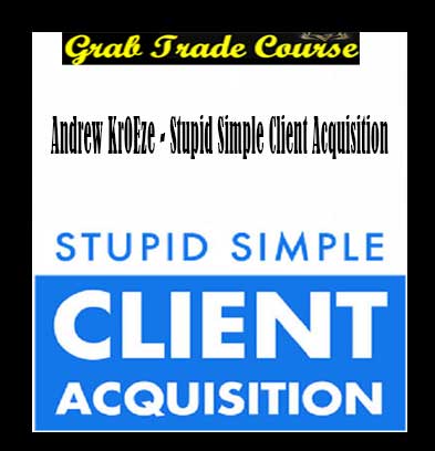 Stupid Simple Client Acquisition with Andrew Kr0eze