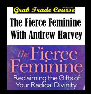 The Fierce Feminine with Andrew Harvey 