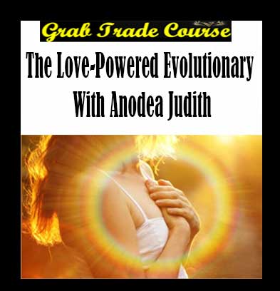 The Love-Powered Evolutionarywith Anodea Judith