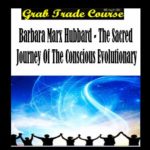 The Sacred Journey of the Conscious Evolutionary with Barbara Marx Hubbard