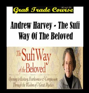 The Sufi Way of the Beloved with Andrew Harvey