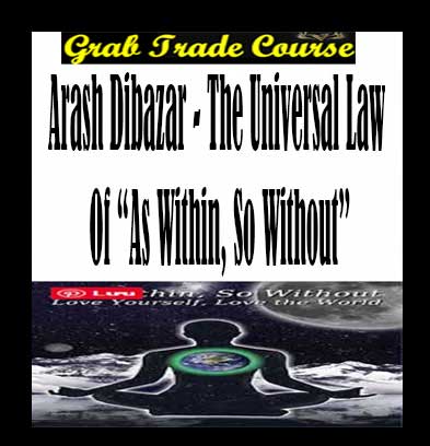 The Universal Law of “As Within, So Without” with Arash Dibazar