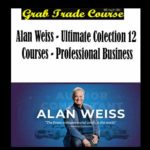 Ultimate Colection 12 Courses - Professional Business with Alan Weiss
